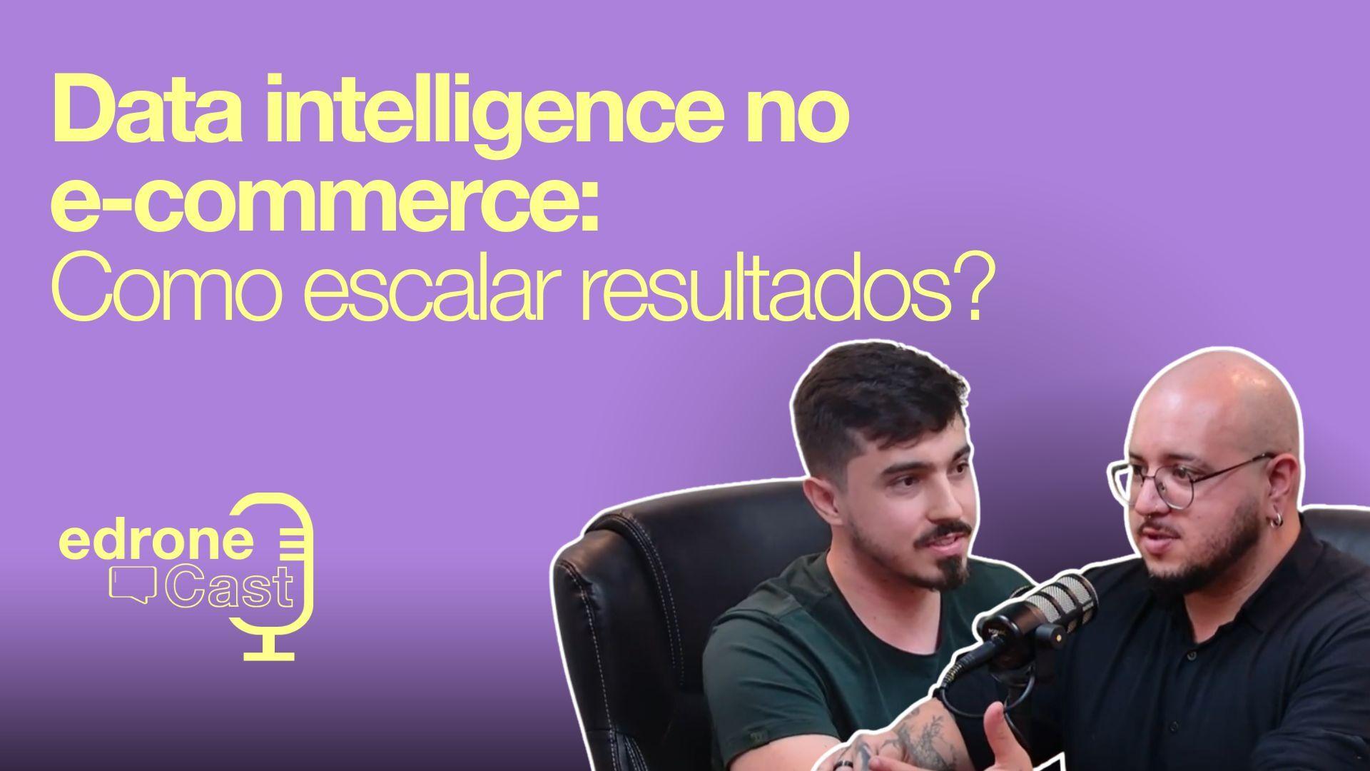 edroneCast 016 — Data Intelligence no E-commerce: Como Escalar Resultados